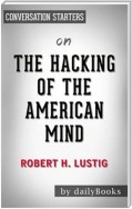 The Hacking of the American Mind: The Science Behind the Corporate Takeover of Our Bodies and Brains by Robert H. Lustig | Conversation Starters