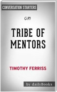 Tribe of Mentors: Short Life Advice from the Best in the World by Tim Ferriss  | Conversation Starters