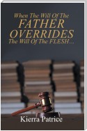 When The Will Of The Father Overrides The Will Of The Flesh...