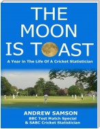 The Moon Is Toast: A Year In the Life of a Cricket Statistician