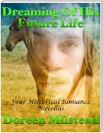 Dreaming of His Future Life: Four Historical Romance Novellas