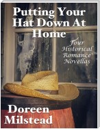 Putting Your Hat Down At Home: Four Historical Romance Novellas