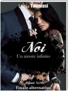 Noi - Un amore infinito Alfieri Series #Finale alternativo