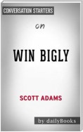 Win Bigly: Persuasion in a World Where Facts Don't Matter by Scott Adams | Conversation Starters