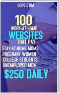 100 Work-at Home Websites That Pay Stay-at-Home Moms, Pregnant Women, College Students, Unemployed Men $250 Daily