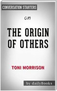 The Origin of Others (The Charles Eliot Norton Lectures): by Toni Morrison | Conversation Starters