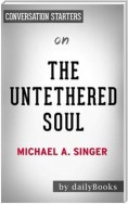 The Untethered Soul: The Journey Beyond Yourself by Michael A. Singer | Conversation Starters