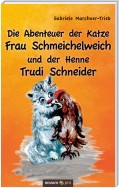 Die Abenteuer der Katze Frau Schmeichelweich und der Henne Trudi Schneider