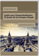 Inglés para hispanohablantes El grupo de los tiempos Simple. Serie Reanimador Lingüístico©