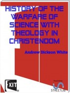 History of the Warfare of Science with Theology in Christendom