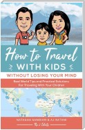 How To Travel With Kids (Without Losing Your Mind)