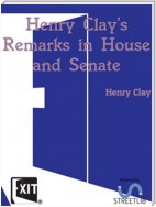 Henry Clay's Remarks in House and Senate