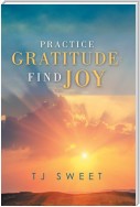 Practice Gratitude: Find Joy