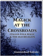 Magick At the Crossroads - Italian Folk Magic and the Old Religion