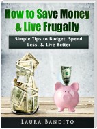 How to Save Money & Live Frugally