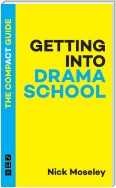 Getting into Drama School: The Compact Guide