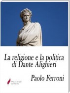 La religione e la politica di Dante Alighieri