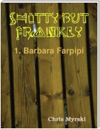 Shitty But Frankly — 1. Barbara Farpipi