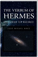 The Verbum of Hermes (Mercurius Ter Maximus)