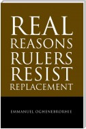 Real Reasons Rulers Resist Replacement