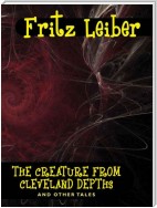 The Creature from Cleveland Depths and Other Tales