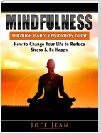 Mindfulness Through Daily Meditation Guide