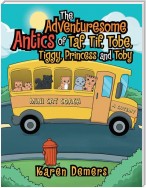 The Adventuresome Antics of  Taf, Tif, Tobe, Tiggy, Princess and Toby