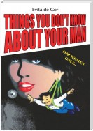 Things You Don't Know About Your Man