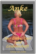 Anke - aus Liebe, Lust und Leidenschaft