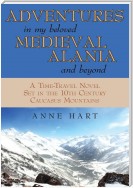 Adventures in My Beloved Medieval Alania and Beyond