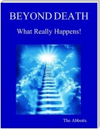 Beyond Death - What Really Happens!