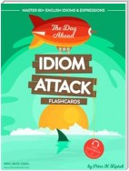 Idiom Attack 1: The Day Ahead – Flashcards for Everyday Living vol. 1