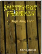 Shitty But Frankly — 7. Dign Jing Finn