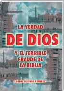 La Verdad De Dios Y El Terrible Fraude De La Biblia