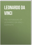 The Notebooks of Leonardo Da Vinci. Complete