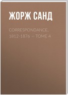 Correspondance, 1812-1876. Tome 4