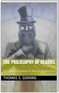 The Philosophy of Beards / A Lecture: Physiological, Artistic & Historical