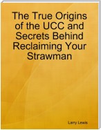 The True Origins of the UCC and Secrets Behind Reclaiming Your Strawman