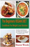 The Beginners Vegan Diet CookBook For Weight Loss Solution