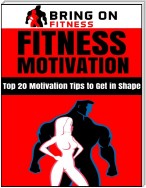 Fitness Motivation: Top 20 Motivation Tips to Get In Shape