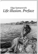 Life illusion. Preface