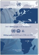 Mechanism for International Criminal Tribunals (MICT) Bibliography on ICTR and ICTY/Bibliographie du Mécanisme pour les Tribunaux pénaux internationaux (MTPI) sur le TPIR et le TPIY