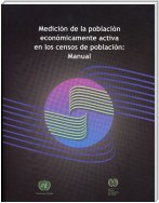 Medición de la Población Económicamente Activa en los Censos de Población: Manual