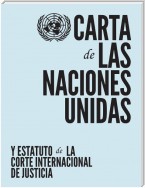 Carta de las Naciones Unidas y Estatuto de la Corte Internacional de Justicia