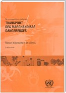 Recommandations relatives au transport des marchandises dangereuses: Manuel d'épreuves et de critères - 5ème édition révisée