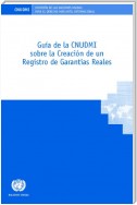 Guía de la CNUDMI sobre la Creación de un Registro de Garantías Reales