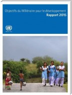 The Millennium Development Goals Report: 2015 (French language)/Objectifs du Millénaire pour le développement: Rapport 2015