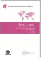 Precursores y Sustancias Químicas Frecuentemente Utilizados para la Fabricación Ilícita de Estupefacientes y Sustancias Sicotrópicas 2013