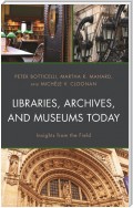 Libraries, Archives, and Museums Today