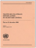 Traités Multilatéraux Déposés auprès du Secrétaire Général: Etat au 31 Décembre 2005 (Vo. I & II)